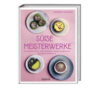 Andréa R Süße Meisterwerke: Pflanzliche Patisserie ganz einfach s (Relié)