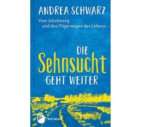 Andrea Schwarz Die Sehnsucht geht weiter: Vom Jakobsweg und den Pilgerw (Relié)