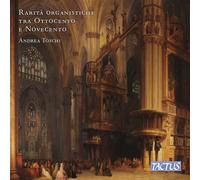 Andrea Toschi – Raretés italiennes pour orgue des 19e et 20e siècles – NAXOS