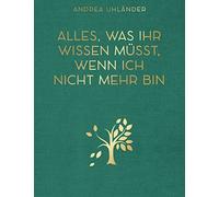Andrea Uhländer Alles, was ihr wissen müsst, wenn ich nicht mehr bin: Le (Relié)