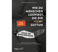 Andrea Weidlich Wie du Menschen loswirst, die dir nicht guttun, ohne sie (Poche)