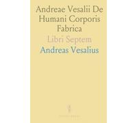 Andreae Vesalii De Humani Corporis Fabrica: Libri Septem