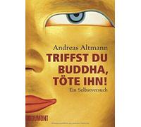 Andreas Altmann Triffst du Buddha, töte ihn Ein Selbstversuch (Poche)