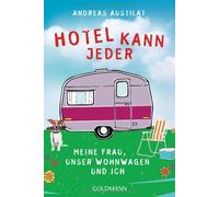 Andreas Austilat Hotel kann jeder: Meine Frau, unser Wohnwagen und ich (Poche)