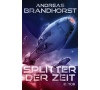 Andreas Brandho Splitter der Zeit: Fulminante Space Opera vom Bestseller (Relié)