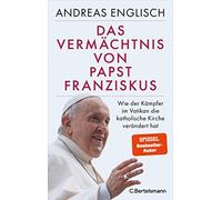 Andreas Englisc Das Vermächtnis von Papst Franziskus: Wie der Kämpfer im (Relié)