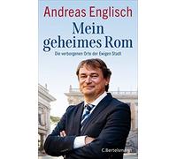 Andreas Englisc Mein geheimes Rom: Die verborgenen Orte der Ewigen Stad (Relié)