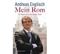 Andreas Englisch Mein Rom: Die Geheimnisse der Ewigen Stadt (Relié)