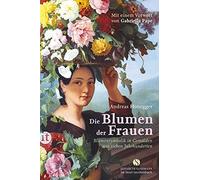 Andreas Honegge Die Blumen der Frauen: Blumensymbolik in Gemälden aus si (Poche)