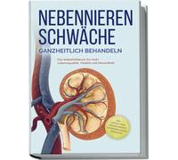 Andreas Neumann Nebennierenschwäche ganzheitlich behandeln: Das Selbsthi (Poche)