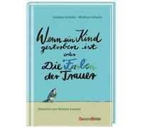 Andreas Schulze Wenn ein Kind gestorben ist oder Die Farben der Trauer: (Relié)