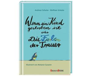 Andreas Schulze Wenn ein Kind gestorben ist oder Die Farben der Trauer: (Relié)