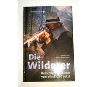 Andreas Zeppelzauer Regina Z Die Wilderer: Berichte und Bilder von einst (Relié)