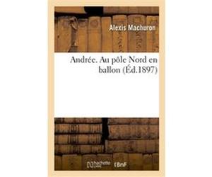 Andrée. Au pôle Nord en ballon Machuron-A (Auteur)