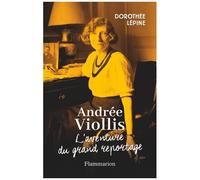 Dorothée Lépine – Andrée Viollis : L'aventure du grand reportage – Flammarion – Broché