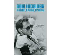 Andreï Konchalovsky. Ni dissident, ni partisan, ni courtisan: Conversations avec Michel Ciment
