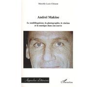 Andréï Makine Le multilinguisme, la photographie, le cinéma et la musique dans son oeuvre - Murielle-Lucie Clément - L'harmattan - broché - Essai