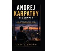 Andrej Karpathy Biography: The Engineer Who Helped Shape Modern Artificial Intelligence