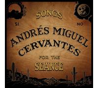 Andres Miguel Cervantes Songs For The Seance (Vinyl)
