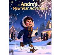 Andre's New Year Adventure: A Christian Children’s Story About Gratitude, Courage, and God’s Guidance
