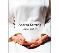Andres serrano ainsi soit-il (fr/ang) - ARASSE DANIEL / MEZIL ERIC - Amateur Eds De L' - cartonné - Monographie