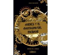 Andrés Y El Fantasma Del Engrane: Ucronias De La Infancia: Libro I: 1