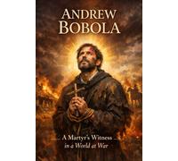 Andrew Bobola: A Martyr’s Witness in a World at War