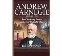 ANDREW CARNEGIE (1835-19, USA): Steel industry leader and great philanthropist
