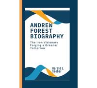 ANDREW FOREST BIOGRAPHY: The Iron Visionary Forging a Greener Tomorrow