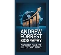 ANDREW FORREST BIOGRAPHY: One Man’s Fight for Industry and Impact