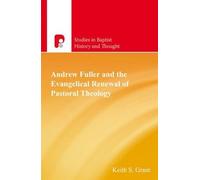 Andrew Fuller And The Evangelical Renewal Of Pastoral Theology