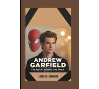 ANDREW GARFIELD: THE HEART BEHIND THE MASK
