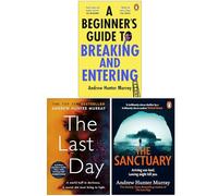 Andrew Hunter Murray Collection 3 Books Set (A Beginner’s Guide to Breaking and Entering, The Last Day & The Sanctuary)