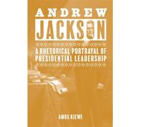 Andrew Jackson A Rhetorical Portrayal of Presidential Leadership - Amos Kiewe - University of Tennessee Press - ebook (ePub) - Livre