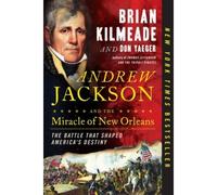 Andrew Jackson And The Miracle Of New Orleans