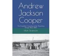 Andrew Jackson Cooper: The Forgotten Casualty Of The Wyoming Range Wars 1889