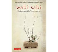 Wabi Sabi: The Japanese Art of Impermanence - Understanding the Zen Philosophy