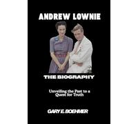 ANDREW LOWNIE BIOGRAPHY: Unveiling the Past to a Quest for Truth