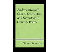Andrew Marvell Sexual Orientation and SeventeenthCentury Poetry by George Klawitter George Klawitter (Auteur)