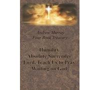 Andrew Murray Four Book Treasury - Humility; Absolute Surrender; Lord, Teach Us To Pray; And Waiting On God