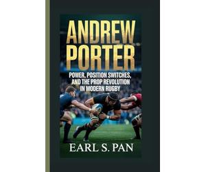 Andrew Porter: Power, Position Switches, and the Prop Revolution in Modern Rugby