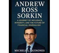 Andrew Ross Sorkin Biography: “A Journey of Influence, Integrity, and the Future of Financial Journalism”