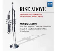 Andrew Stetson (trumpet) - Rise Above-Music for Trumpet with Symphonic Band, Orchestra, Piano Electronics | Justin Casinghino, Mark Hagerty, Michael Mikulka and James Stephenson [Import]