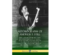 Andrew T Still Autobiography of Andrew T. Still (Poche)