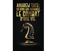 Andrew Tate : Du Ring aux Affaires, le Combat d'une Vie