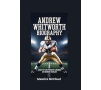 ANDREW WHITWORTH BIOGRAPHY: Legacy of an Offensive Lineman and Modern Scholar