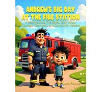 Andrew's Big Day at the Fire Station: A Heartfelt Children’s Story About Firefighters, Teamwork, and Helping Others: A Kids’ Picture Book About Fire Safety, Bravery, and Real-Life Heroes