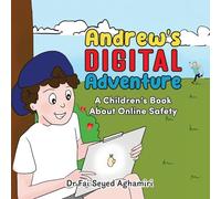 Andrew's Digital Adventure: A Children's Book About Online Safety