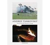 Andrey Tarkovsky: Life and Work: Film by Film, Stills, Polaroids & Writings