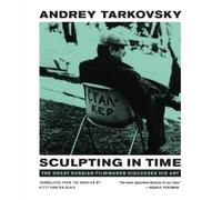Andrey Tarkovsky Sculpting in Time (Poche)
